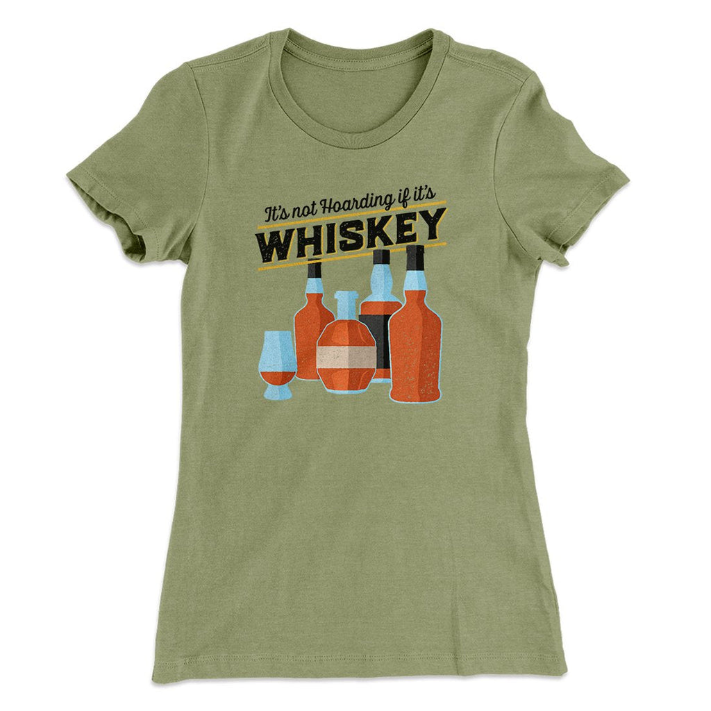It's Not Hoarding If It's Whiskey Funny Women's T-Shirt