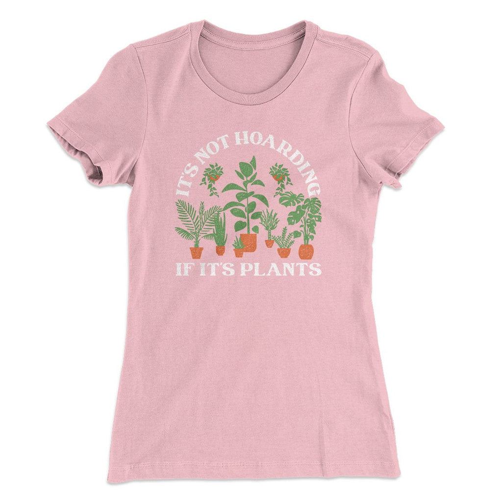 It's Not Hoarding If It's Plants Funny Women's T-Shirt