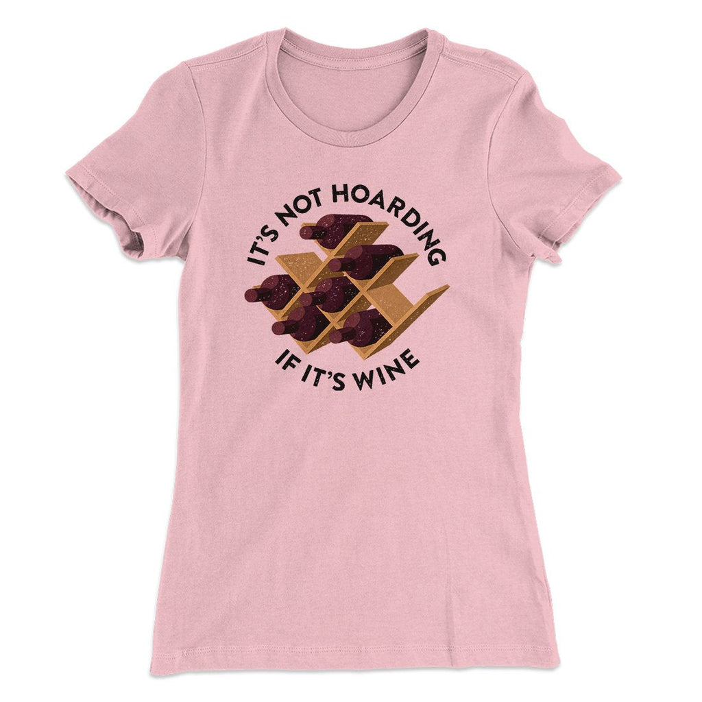 It's Not Hoarding If It's Wine Funny Women's T-Shirt