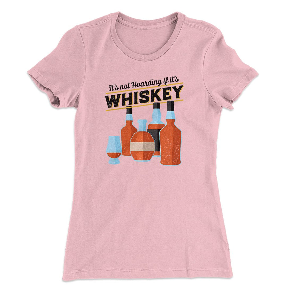 It's Not Hoarding If It's Whiskey Funny Women's T-Shirt