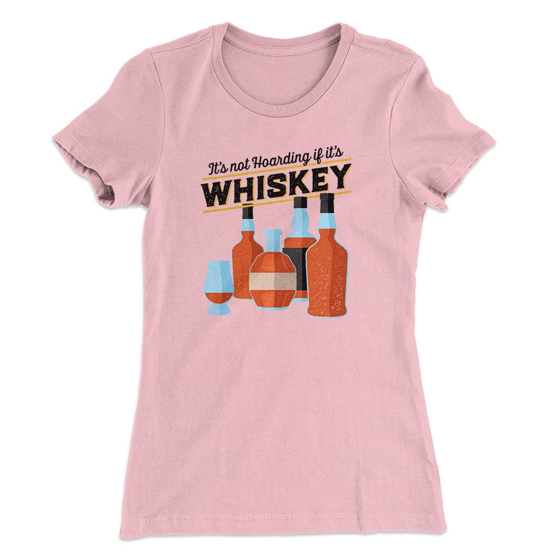 It's Not Hoarding If It's Whiskey Funny Women's T-Shirt