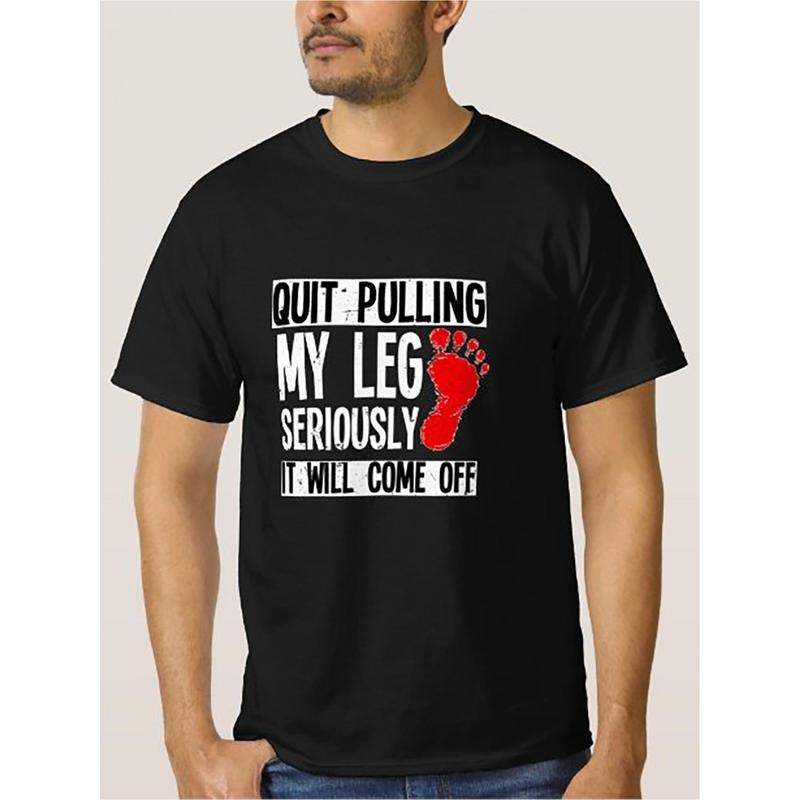Leg Amputee Funny Quit Pulling My Leg Amputation T-Shirt Mens Unisex Funny Cotton Short-Sleeve T-Shirt Made in USA
