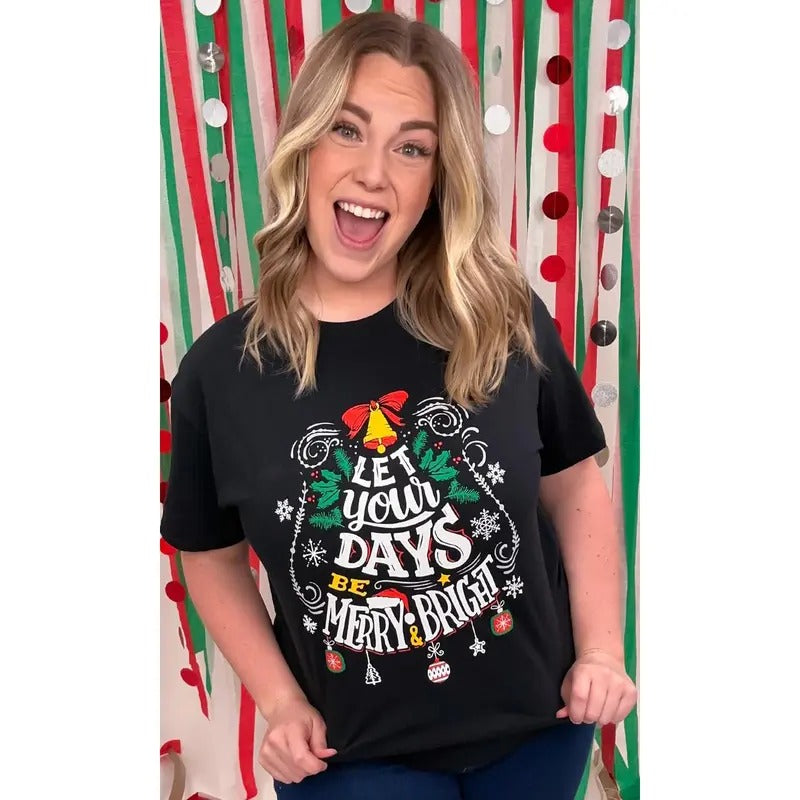 Let your Days Be Merry and Bright Graphic T-Shirt