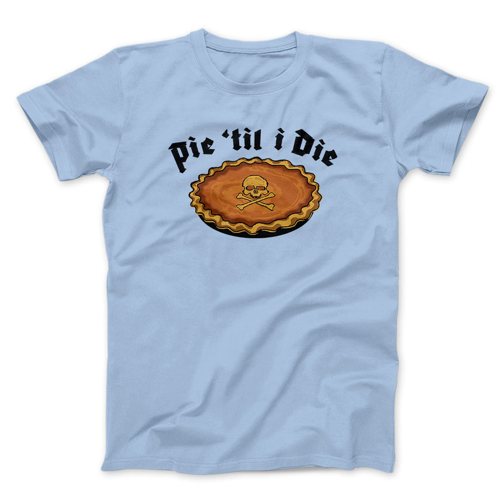 Pie Til I Die Funny Thanksgiving Men/Unisex T-Shirt