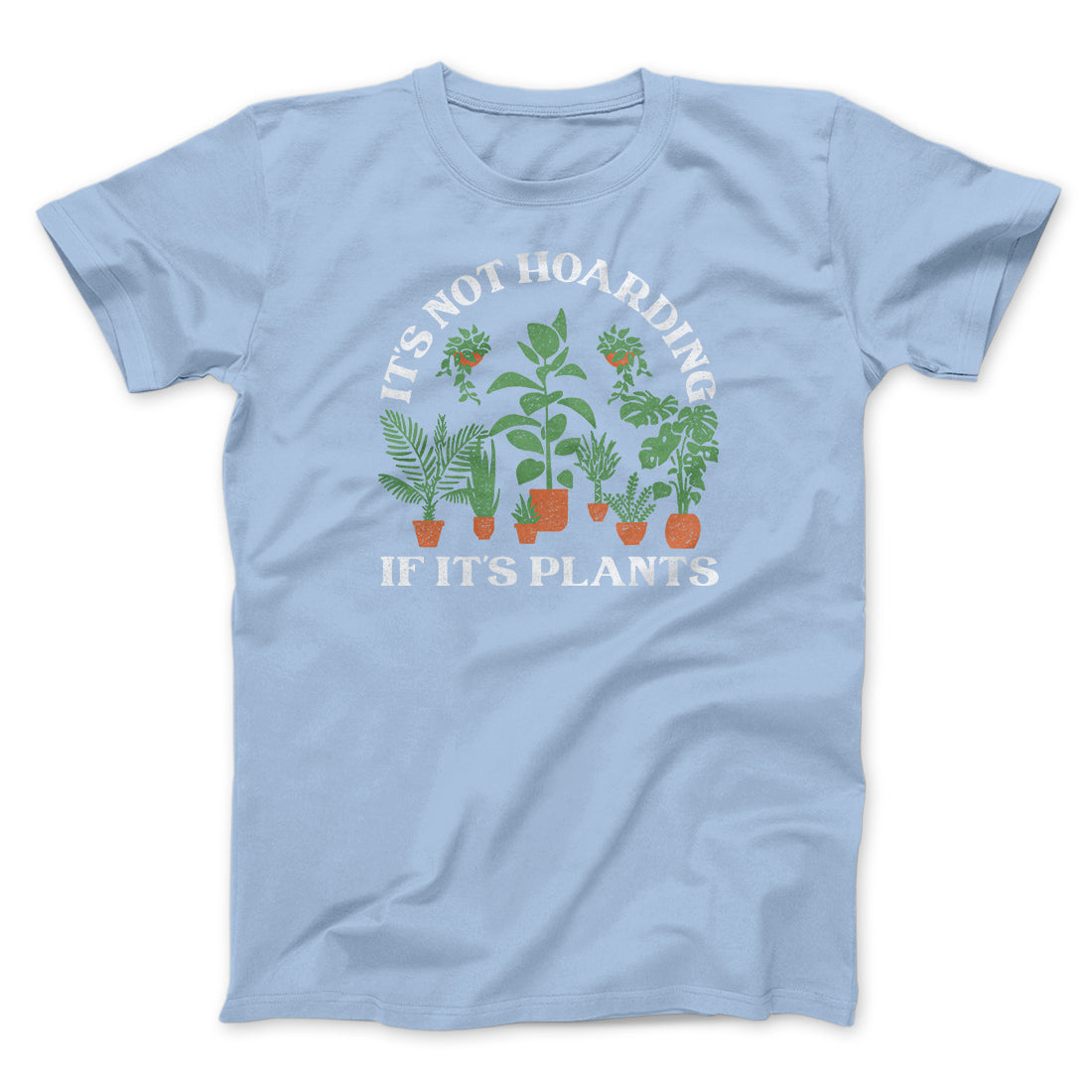 It's Not Hoarding If It's Plants Funny Men/Unisex T-Shirt