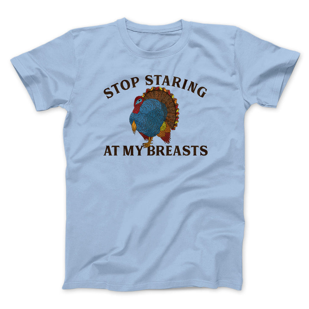 Stop Staring At My Breasts Funny Thanksgiving Men/Unisex T-Shirt