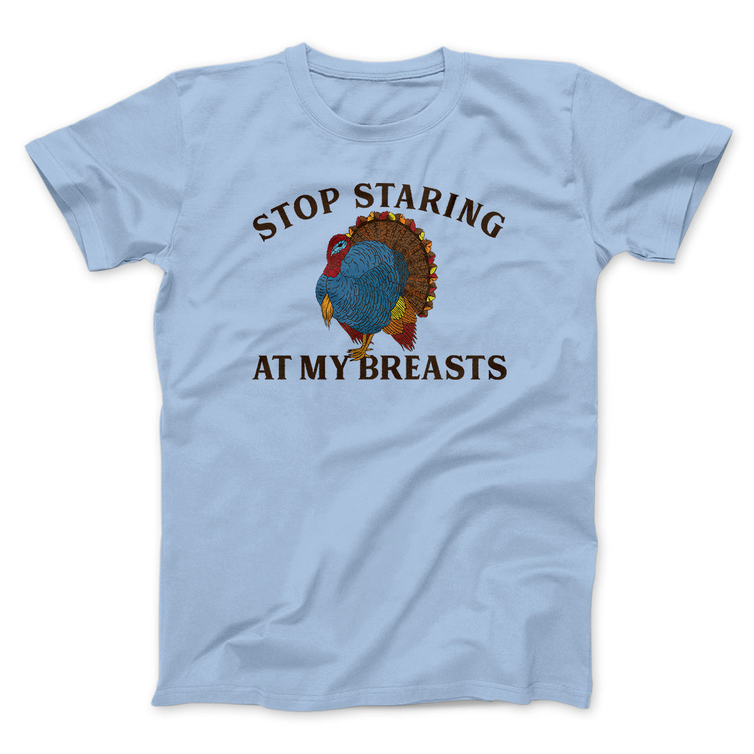 Stop Staring At My Breasts Funny Thanksgiving Men/Unisex T-Shirt