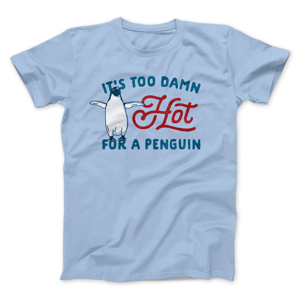 It's Too Damn Hot for a Penguin Funny Movie Men/Unisex T-Shirt