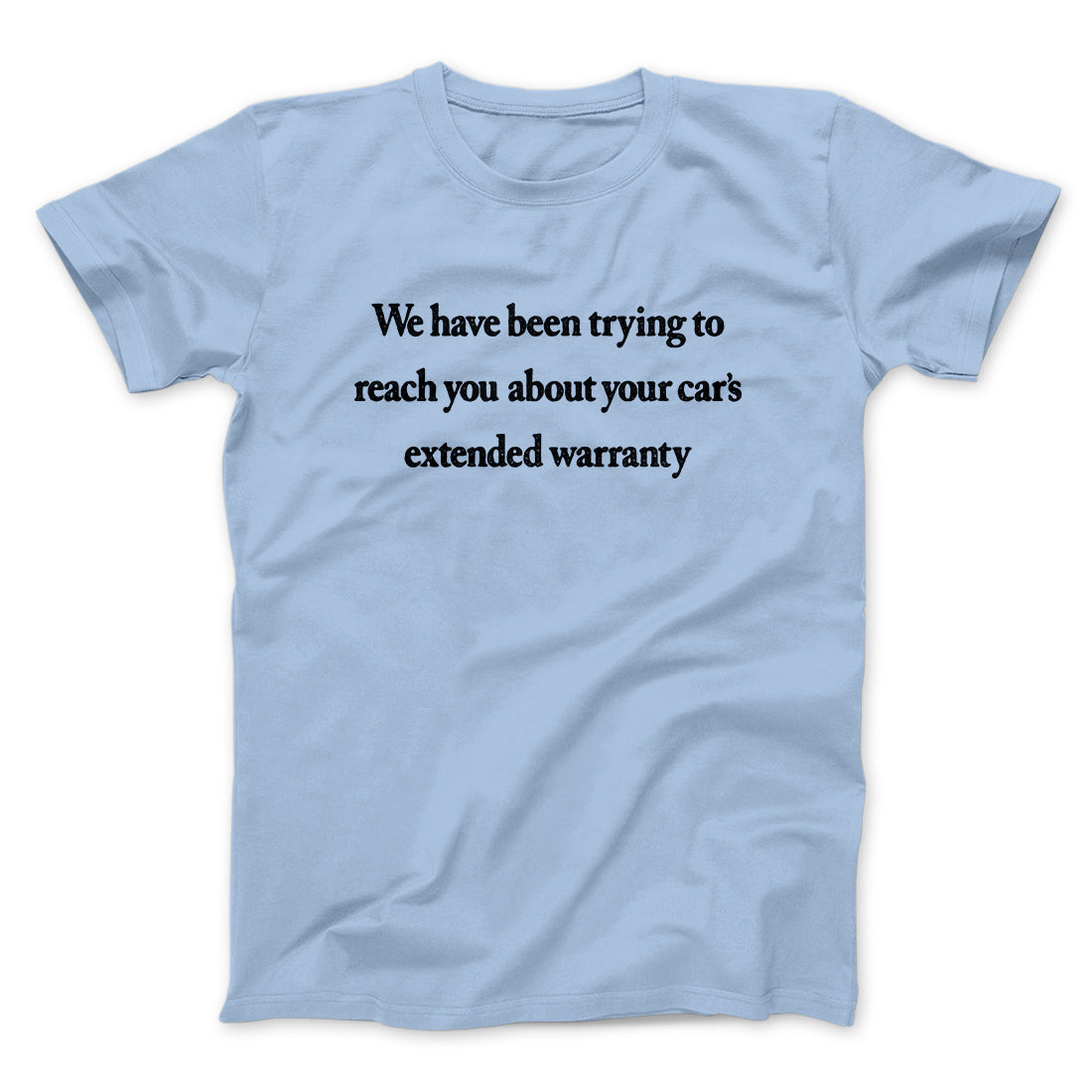 We Have Been Trying To Reach You About Carâ€™s Extended Warranty Funny Men/Unisex T-Shirt