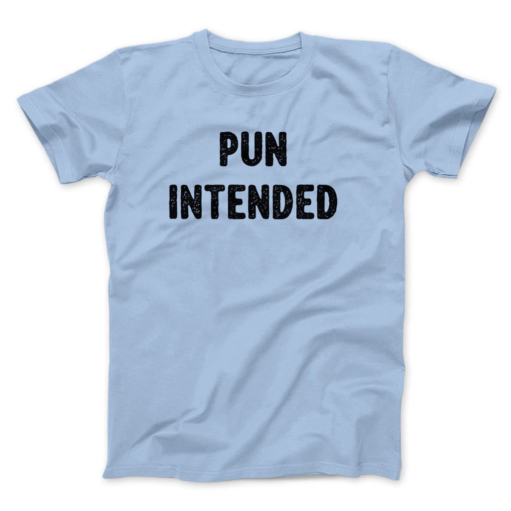 Pun Intended Funny Men/Unisex T-Shirt