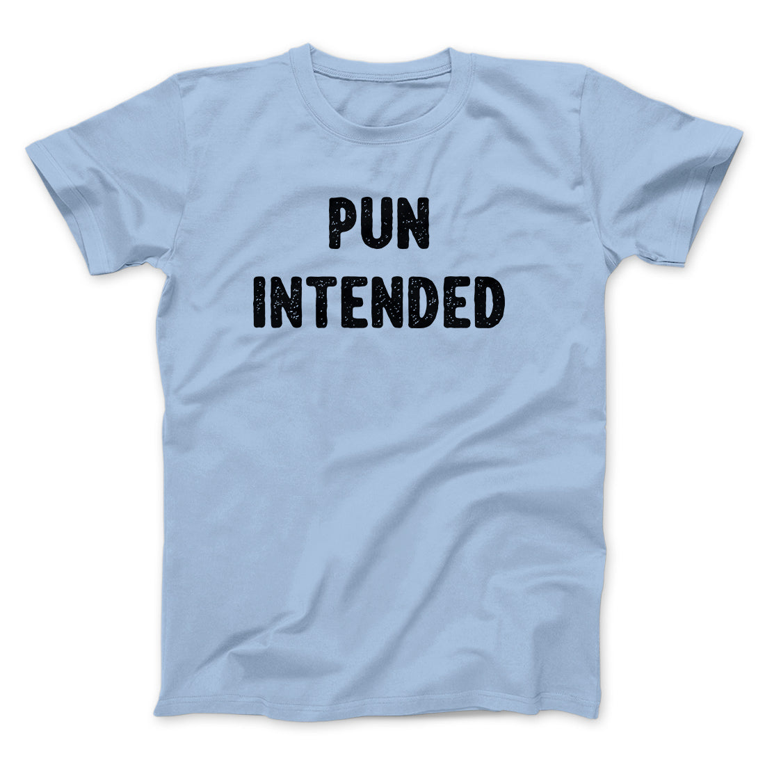 Pun Intended Funny Men/Unisex T-Shirt