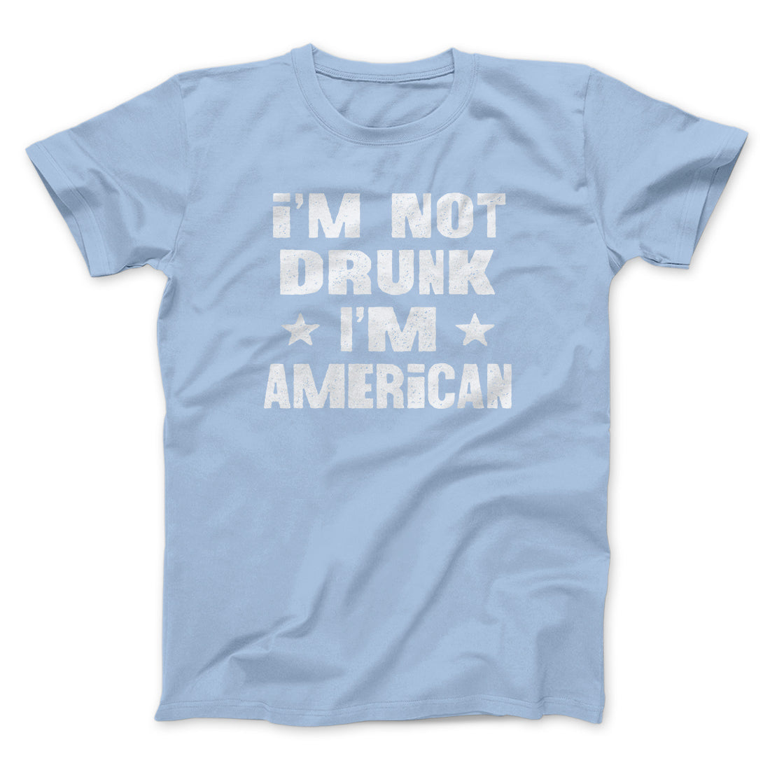 I'm Not Drunk I'm American Men/Unisex T-Shirt