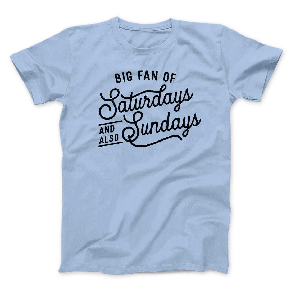 Big Fan of Saturdays And Also Sundays Funny Men/Unisex T-Shirt