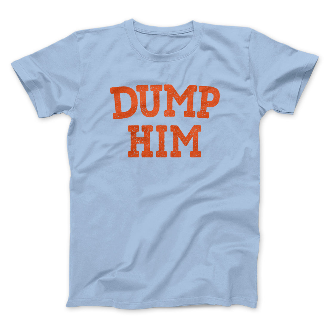 Dump Him Funny Men/Unisex T-Shirt