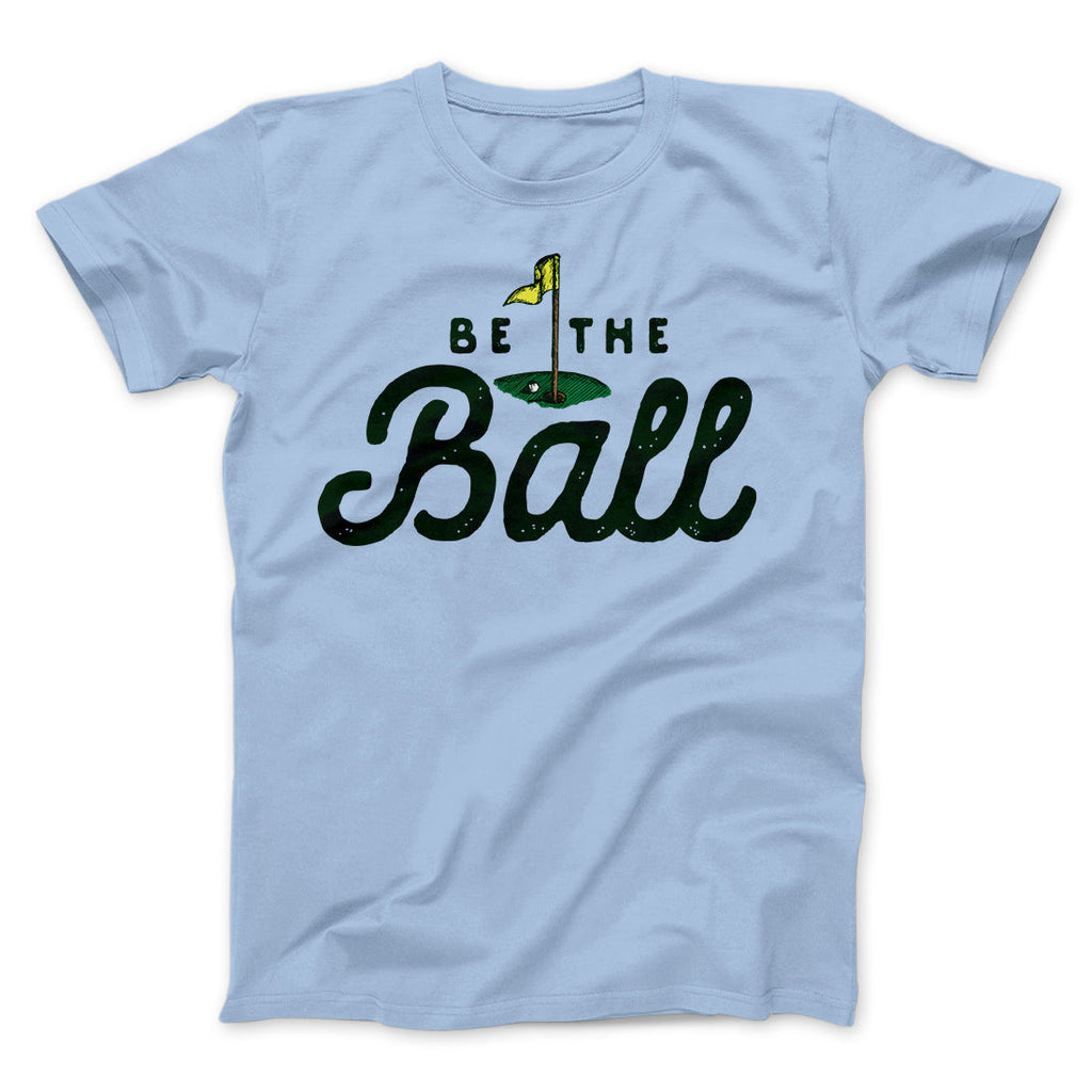 Be The Ball Funny Movie Men/Unisex T-Shirt