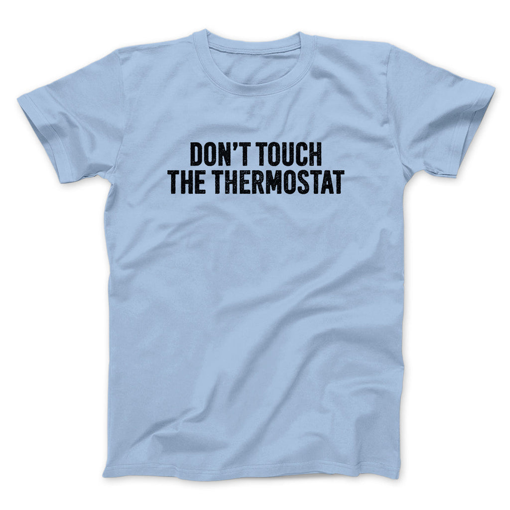 Don't Touch The Thermostat Funny Men/Unisex T-Shirt