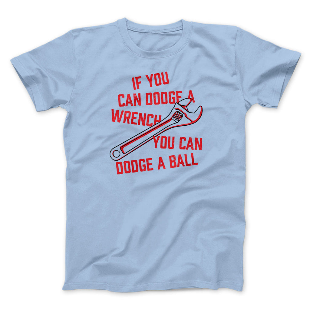 If You Can Dodge A Wrench You Can Dodge A Ball Funny Movie Men/Unisex T-Shirt