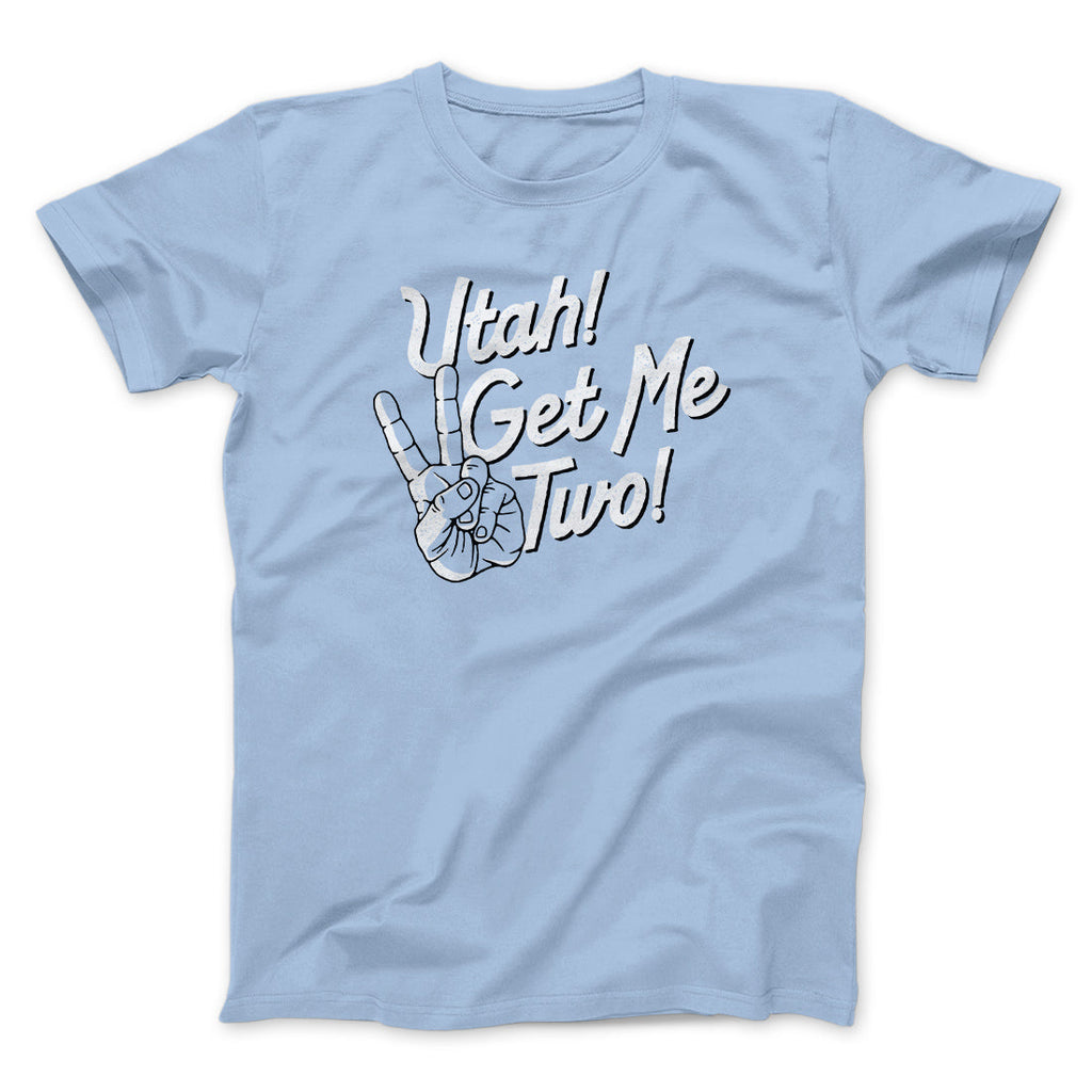 Utah Get Me Two Funny Movie Men/Unisex T-Shirt