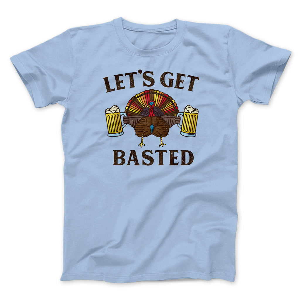 Let's Get Basted Funny Thanksgiving Men/Unisex T-Shirt