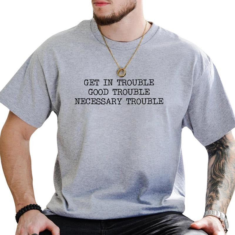 MAPTEES Get in Trouble Good Trouble Necessary Trouble Graphic Tee, Civil Rights T-shirt For Men, Equality Shirt, Resist Men Tee, Activist Men Clothing