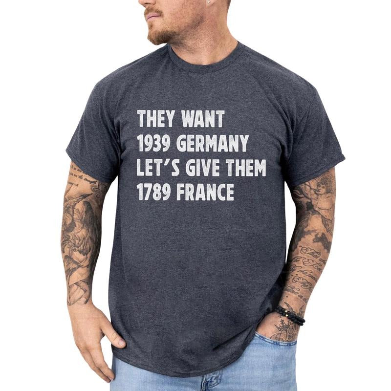 MAPTEES They Want 1939 Germany Let's Give Them 1789 France Graphic Tee, Vintage Activist T-shirt For Men, Revolution Shirt, Resist Men Tee