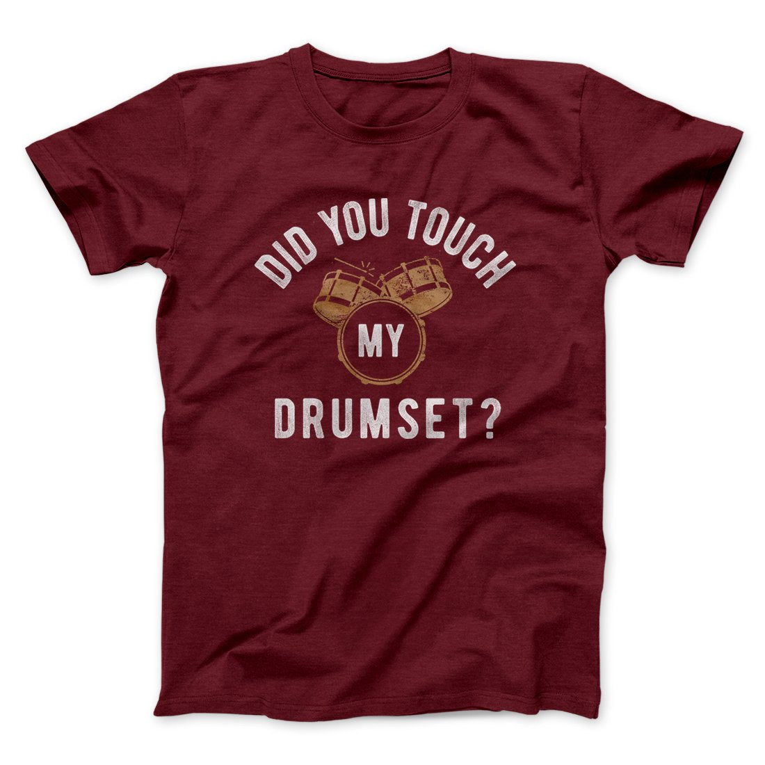 Did You Touch My Drumset? Funny Movie Men/Unisex T-Shirt