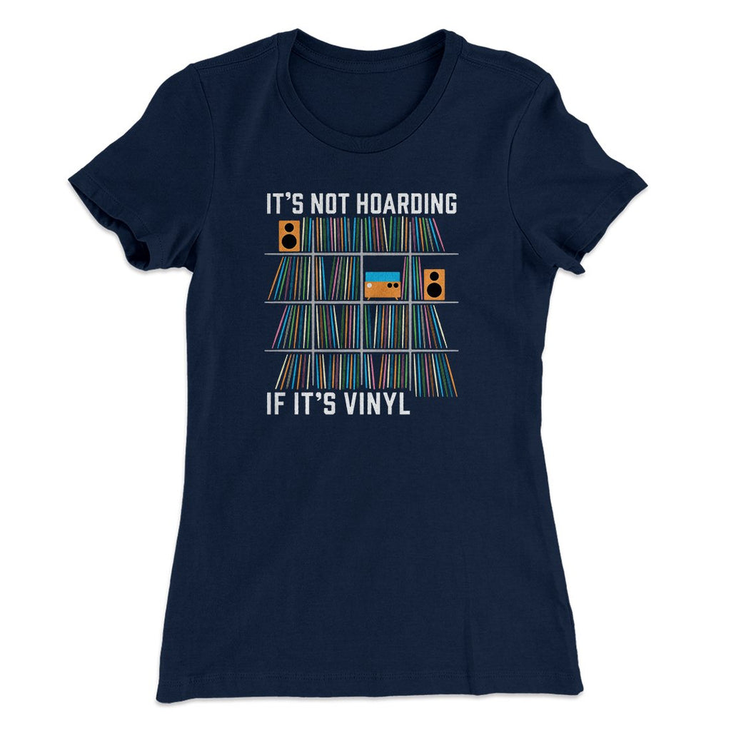 It's Not Hoarding If It's Vinyl Funny Women's T-Shirt