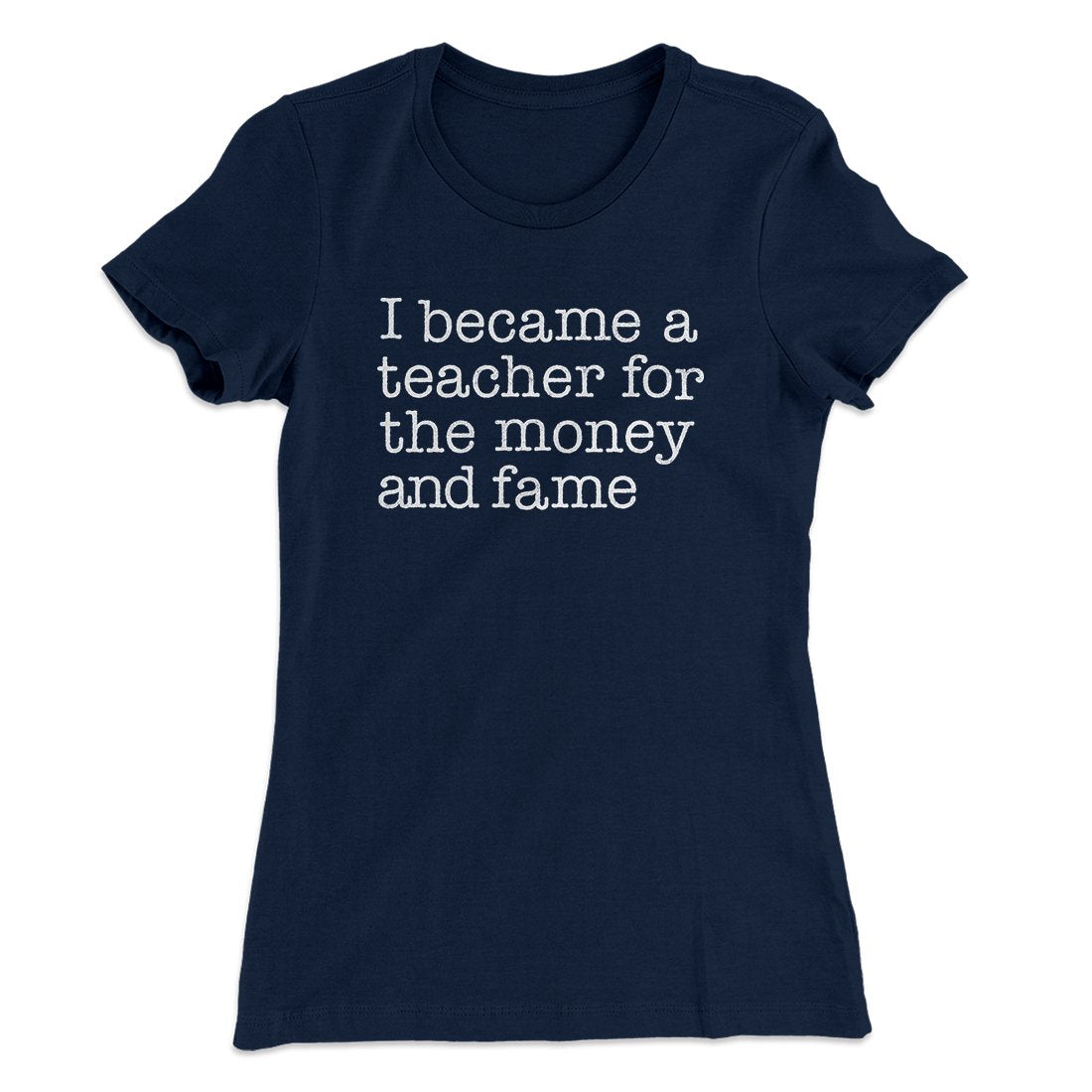 Why I Became a Teacher Funny Women's T-Shirt