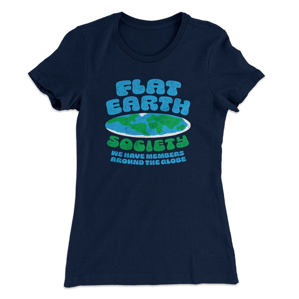 Flat Earth Society Funny Women's T-Shirt