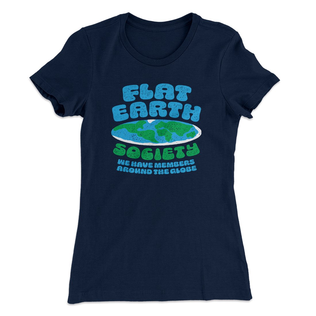 Flat Earth Society Funny Women's T-Shirt