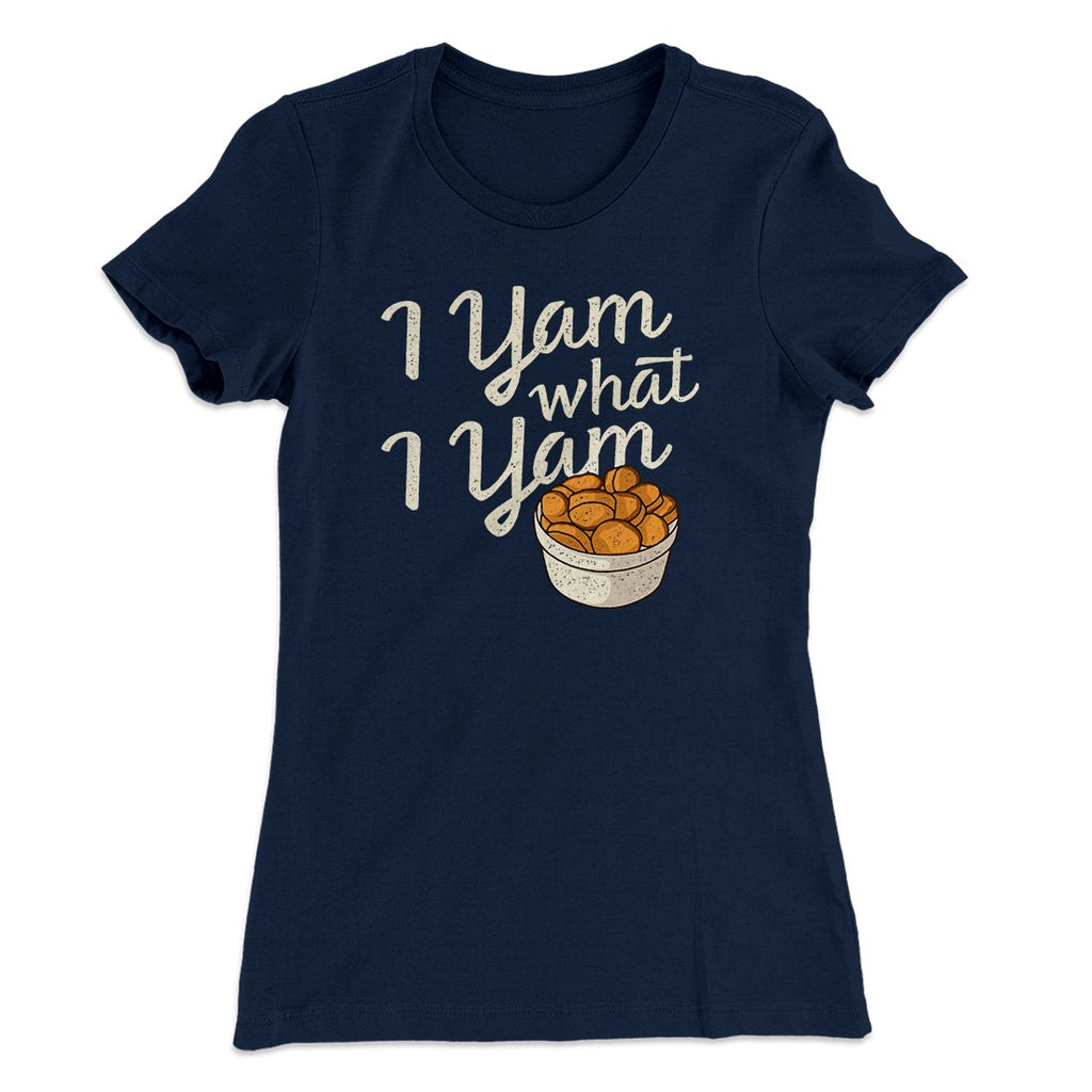 I Yam What I Yam Funny Thanksgiving Women's T-Shirt