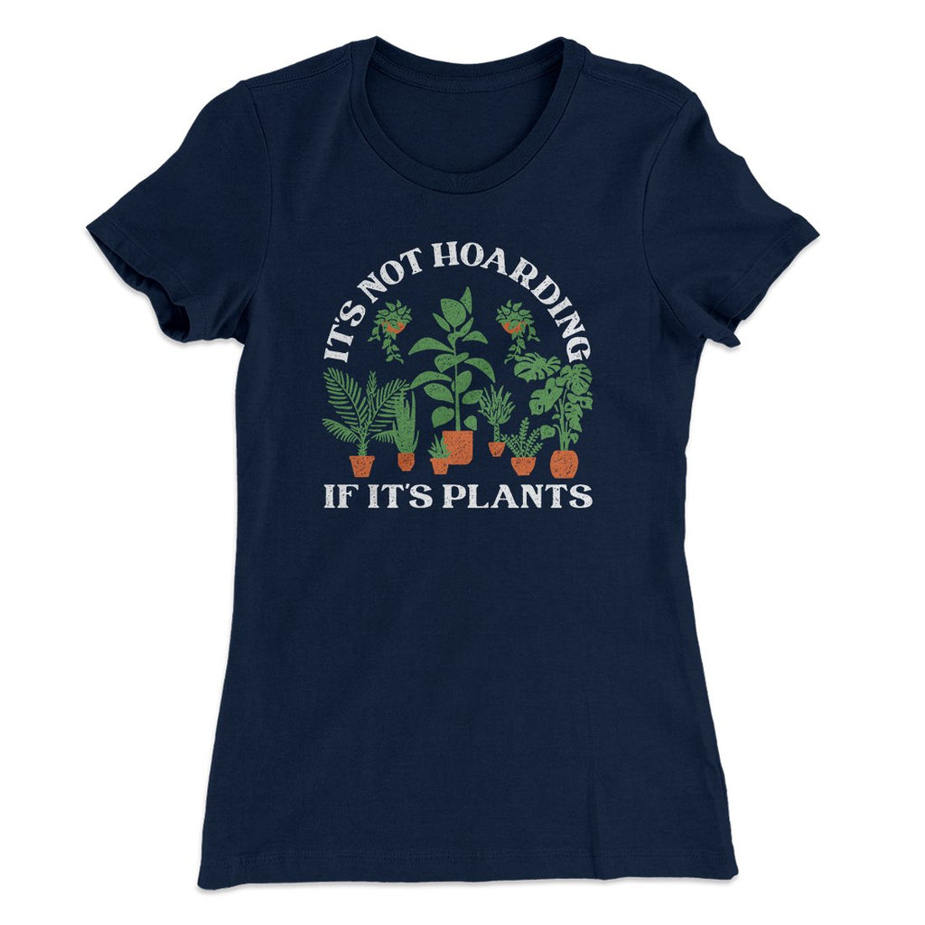It's Not Hoarding If It's Plants Funny Women's T-Shirt