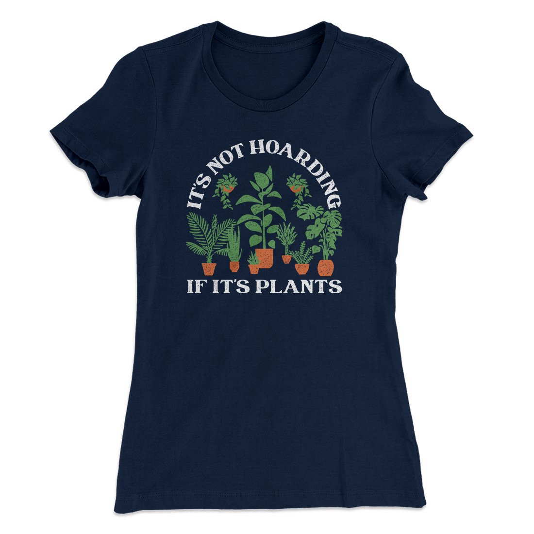 It's Not Hoarding If It's Plants Funny Women's T-Shirt