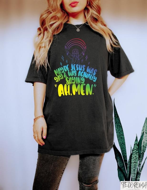 Maybe Jesus Was Gay Was Actually Saying Ah Men, Funny Pride Shirt, Christian LGBTQ+ Shirt, Jesus LGBTQ+ T-Shirt, Gay Jesus Shirt