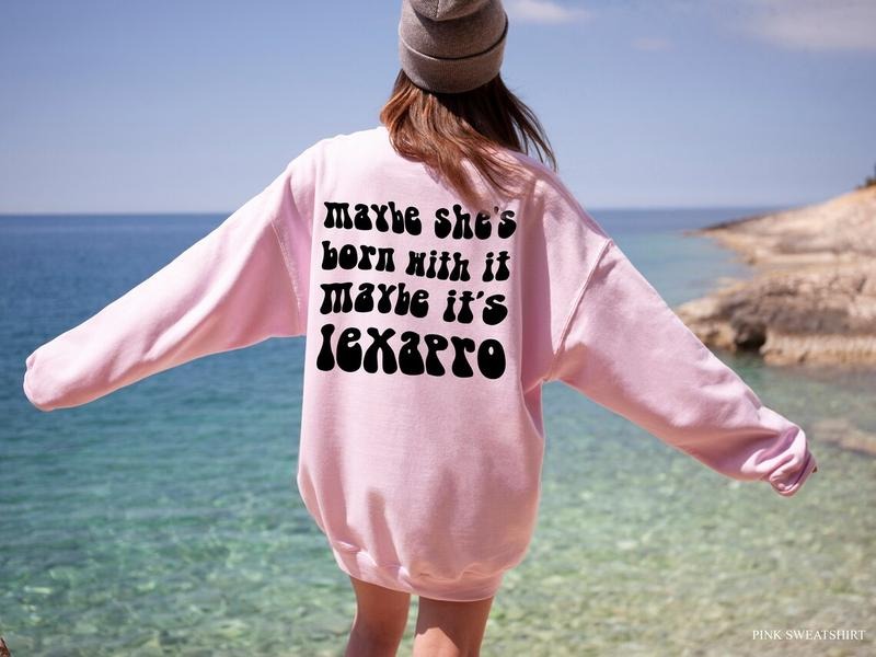 Maybe She's Born With It Maybe It's Lexapro Shirt, Women's Mental Health Sweatshirt, Funny Anxiety Shirt, ADHD Shirt, VSCO Womenswear Shirt