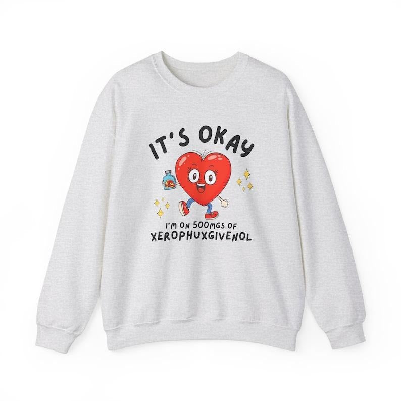 Mental Health Sweatshirt, Retro Aesthetic Graphic Anxiety Crewneck, Cute Depression Shirt, It's Okay I'm On 500 mgs of Xerophuxgivenol