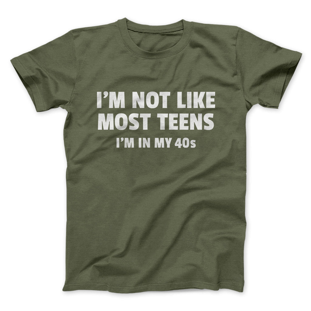 I'm Not Like Most Teens (40s) Funny Men/Unisex T-Shirt