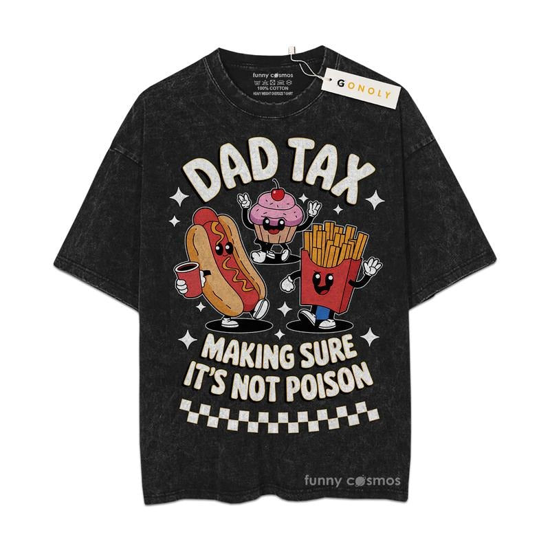 Mineral Wash  Fathers Day Dad Tax, Make Sure It's Not Poison Gifts For Dad, Daddy Graphic Washed Style Shirt