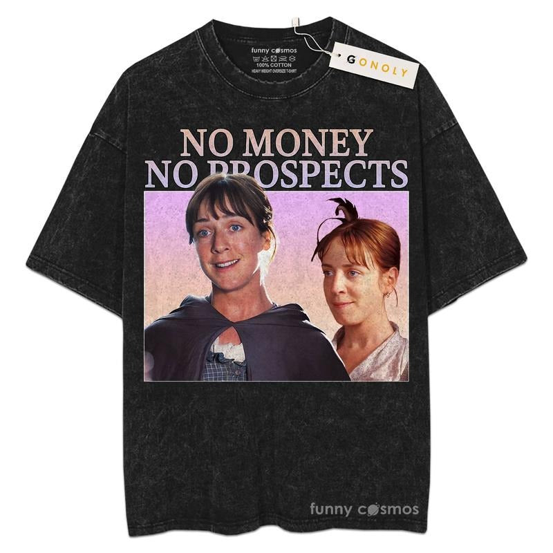 Mineral Wash  No Money No Prospects Tee Jane Austen Shirt Pride And Prejudice, For Fans Lover Book, Bookish, Graphic Washed Style Shirt