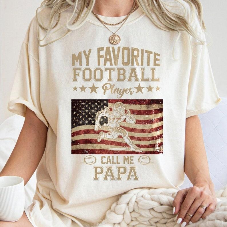 My Favorite Football Player Call Me Papa , Football Dad , American Football
