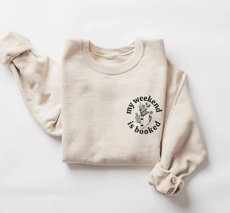 My Weekend is Booked, Funny Reading Sweatshirt, Bookish Crewneck, Women Book Shirts  T-shirt, sweater and Hoodie Cotton