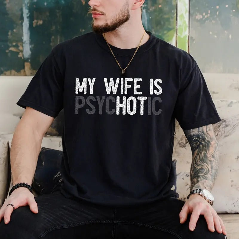 My Wife's Psychotic T Shirt, Funny Husband Tee, Funny Couple Gifts, Sarcasm T Shirt, Unisex Short Sleeve Tee, Crewneck Top Menswear Sport  Cotton