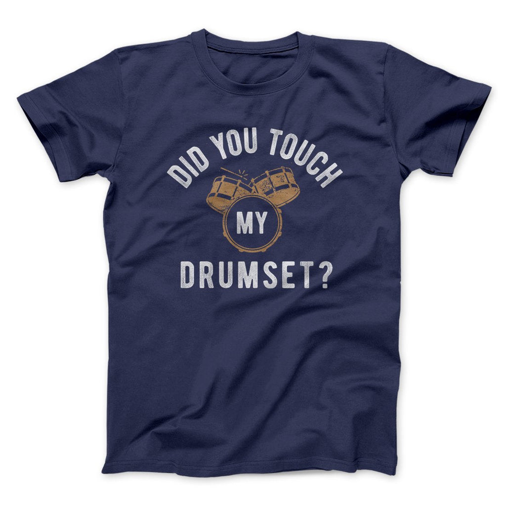 Did You Touch My Drumset? Funny Movie Men/Unisex T-Shirt