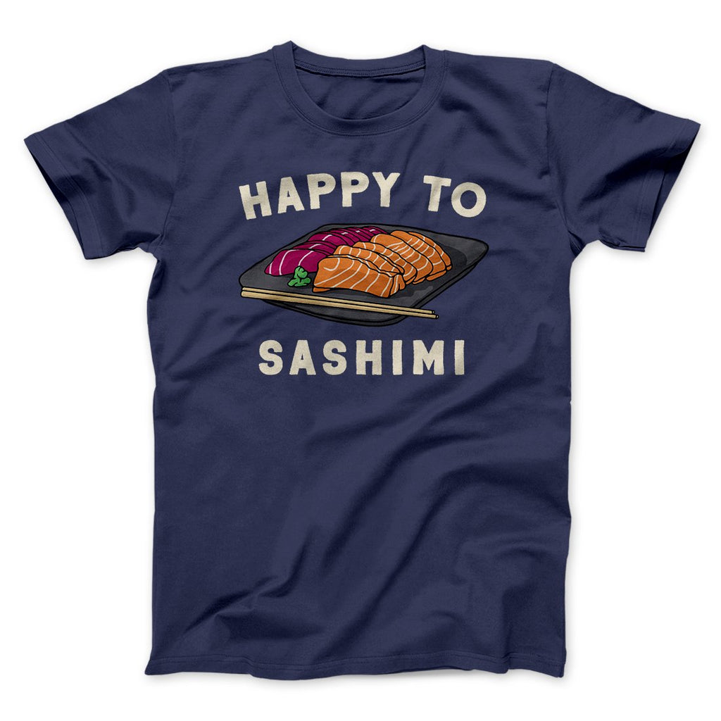 Happy To Sashimi Funny Men/Unisex T-Shirt