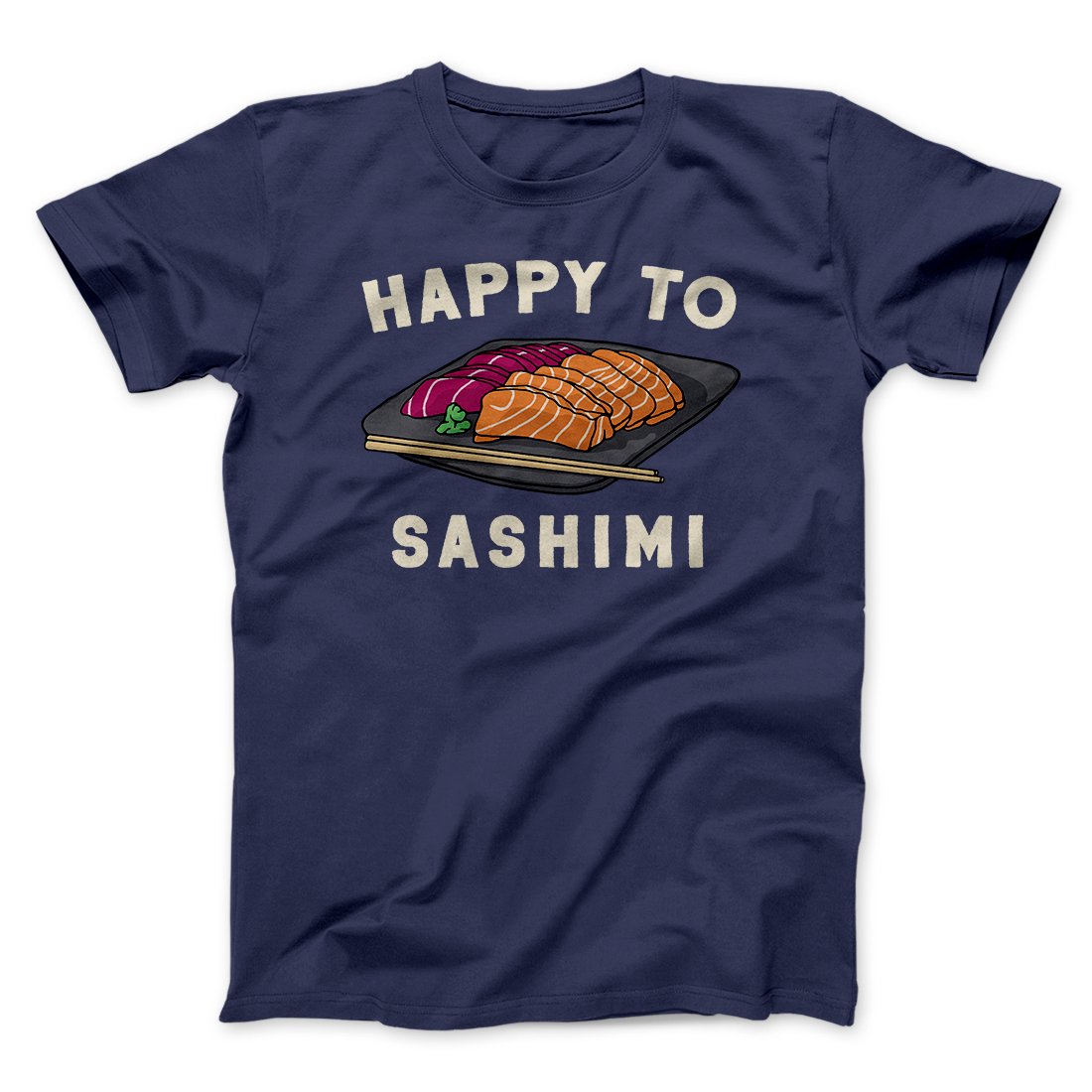 Happy To Sashimi Funny Men/Unisex T-Shirt