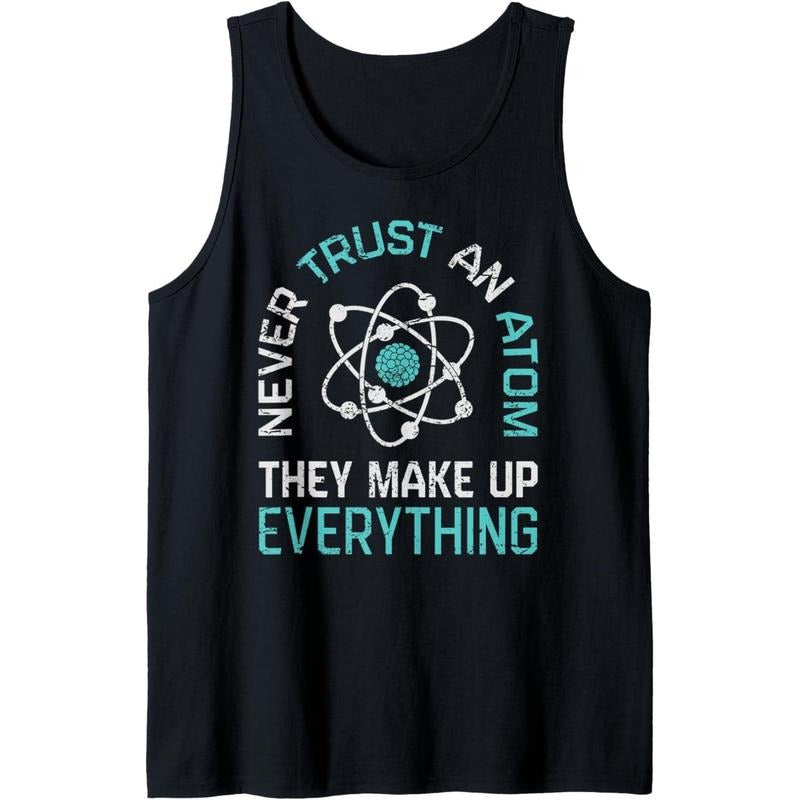 Never Trust An Atom They Make Up Everything Science Funny Tank Top Made in USA