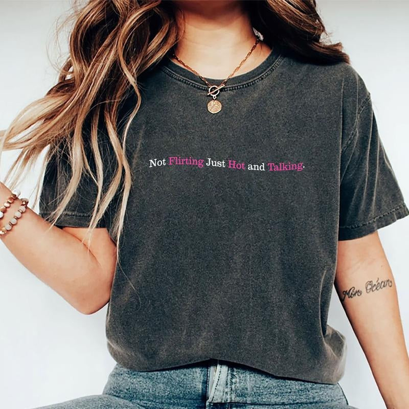 Not Flirting Just Hot and Talking Shirt, Self Love Cute Tee, Sarcastic T-shirt, Self Fixated Graphic Tee Women, Oversized Women's Tops, Comfort Shirt Casual Style, Daily Streetwear, Cotton Fabric Unisex Tee