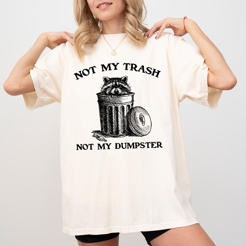 Not My Trash Not My Dumpster Comfort Colors Shirt, Mental Health Graphic Tee, Funny Raccoon Unhinged Tees, Meme Unisex T-shirt