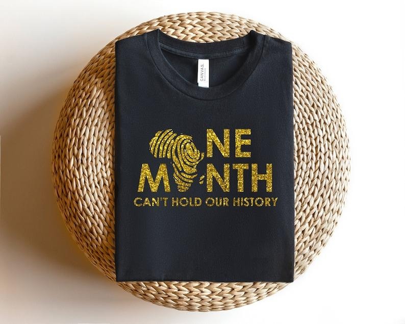 One Month Can't Hold Our History, Black History Month Sweatshirt, BHM Hoodie, Black History Gift, African American Tees, Black Women Tshirt