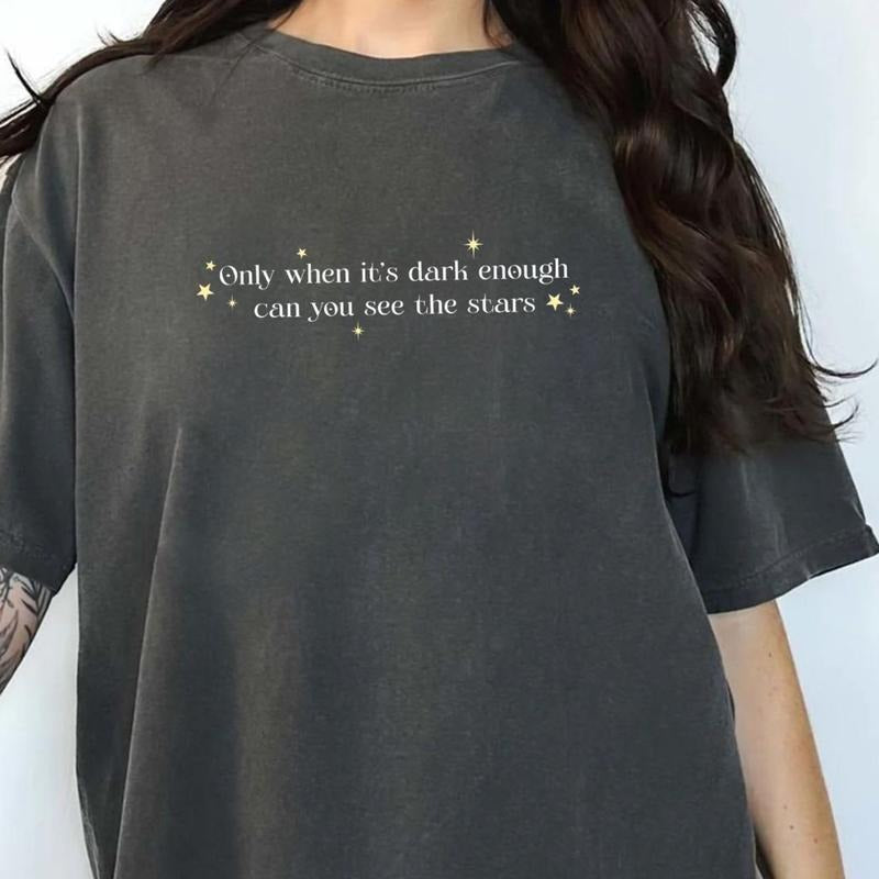 Only When It's Dark Enough Can You See The Stars Comfort Colors Shirt, Inspirational Graphic Tee, Support Women Unhinged Tees, Feminist T-shirt